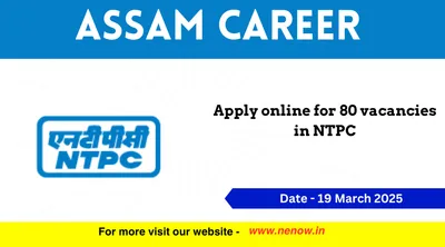 assam career   apply online for 80 vacancies in ntpc