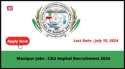 manipur jobs   cau imphal recruitment 2024