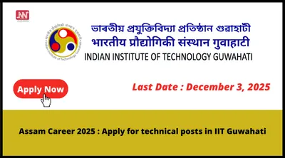 assam career 2025   apply for technical posts in iit guwahati