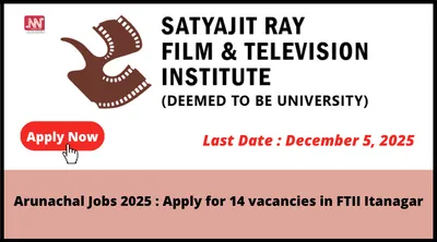 arunachal jobs 2025   apply for 14 vacancies in ftii itanagar