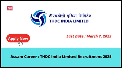 assam career   thdc india limited recruitment 2025