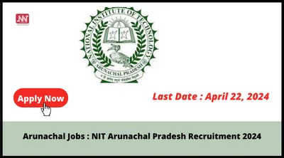 arunachal jobs   nit arunachal pradesh recruitment 2024