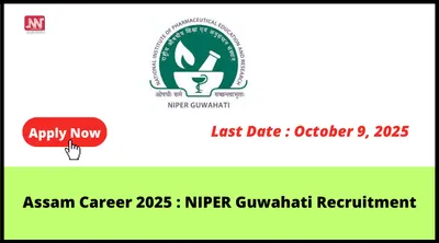 assam career 2025   niper guwahati recruitment