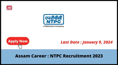 assam career   ntpc recruitment 2023