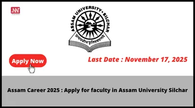 assam career 2025   apply for faculty in assam university silchar