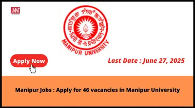 manipur jobs   apply for 46 vacancies in manipur university
