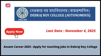 assam career 2025   apply for teaching jobs in debraj roy college