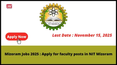 mizoram jobs 2025   apply for faculty posts in nit mizoram