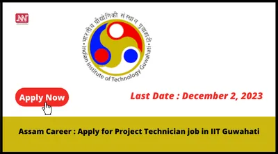 assam career   apply for project technician job in iit guwahati