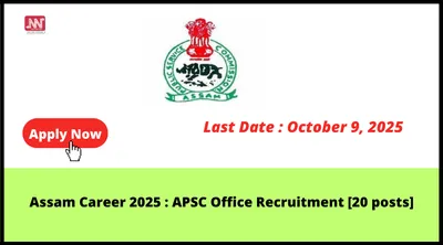 assam career 2025   apsc office recruitment  20 posts 