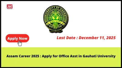 assam career 2025   apply for office asst in gauhati university