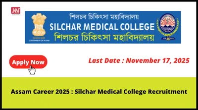 assam career 2025   silchar medical college recruitment