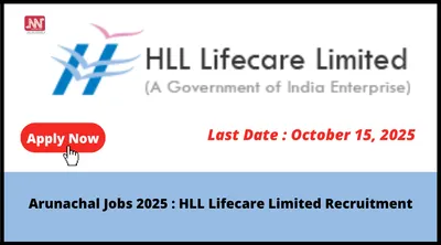 arunachal jobs 2025   hll lifecare limited recruitment