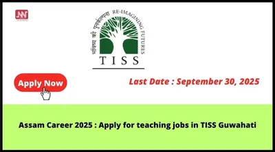 assam career 2025   apply for teaching jobs in tiss guwahati
