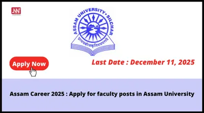 assam career 2025   apply for faculty posts in assam university
