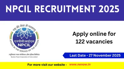 npcil recruitment 2025   apply online for 122 vacancies
