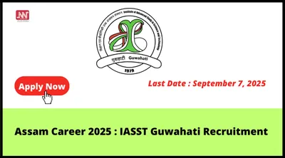 assam career 2025   iasst guwahati recruitment
