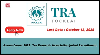 assam career 2025   tea research association jorhat recruitment