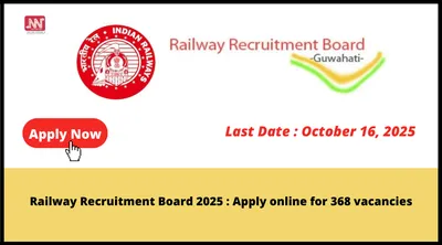 railway recruitment board 2025   apply online for 368 vacancies