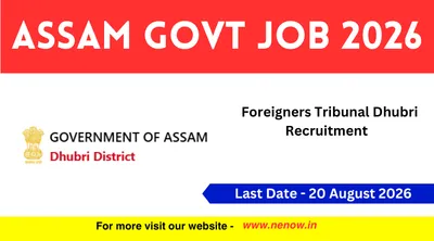assam govt job 2026   foreigners tribunal dhubri recruitment