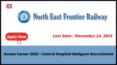 assam career 2025   central hospital maligaon recruitment
