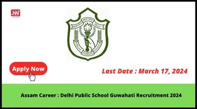 assam career   delhi public school guwahati recruitment 2024