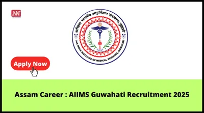 assam career   aiims guwahati recruitment 2025