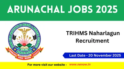 arunachal jobs 2025   trihms naharlagun recruitment
