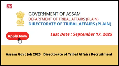 assam govt job 2025   directorate of tribal affairs recruitment