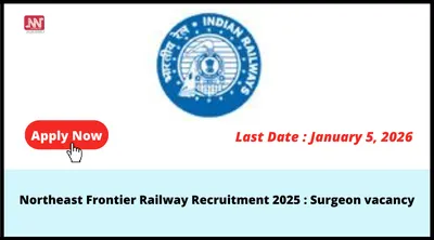 northeast frontier railway recruitment 2025   surgeon vacancy