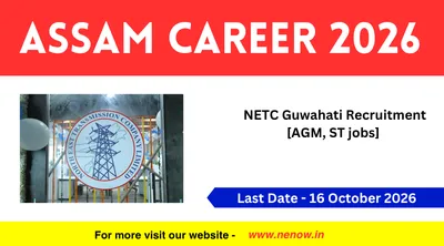 assam career 2026   netc guwahati recruitment  agm  st jobs 