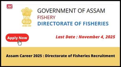 assam career 2025   directorate of fisheries recruitment