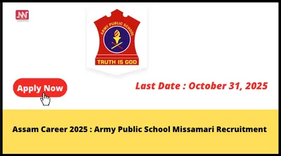 assam career 2025   army public school missamari recruitment