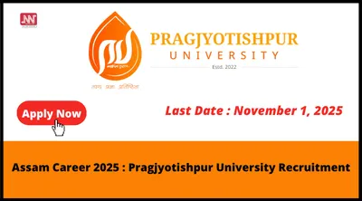 assam career 2025   pragjyotishpur university recruitment