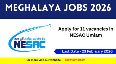 meghalaya jobs 2026   apply for 11 vacancies in nesac umiam