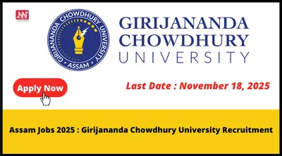 assam jobs 2025   girijananda chowdhury university recruitment