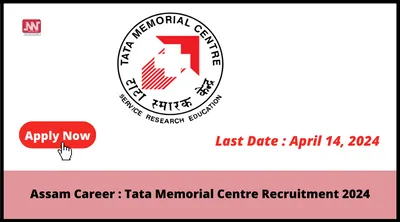 assam career   tata memorial centre recruitment 2024