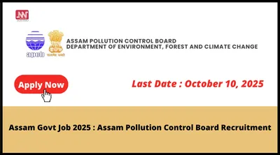 assam govt job 2025   assam pollution control board recruitment