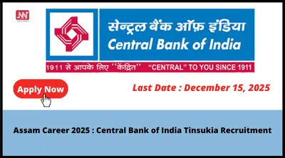 assam career 2025   central bank of india tinsukia recruitment