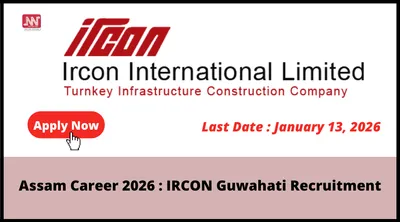assam career 2026   ircon guwahati recruitment