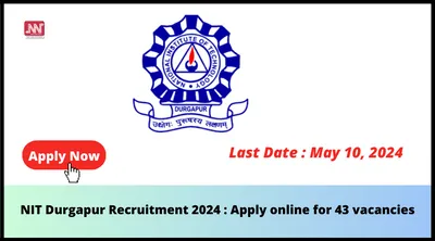nit durgapur recruitment 2024   apply online for 43 vacancies