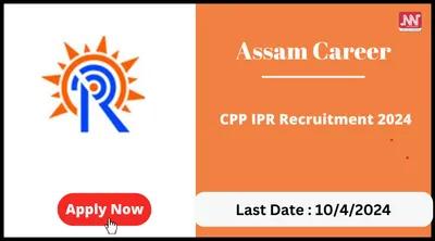 assam career   cpp ipr recruitment 2024