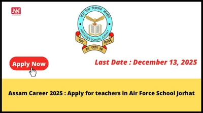 assam career 2025   apply for teachers in air force school jorhat