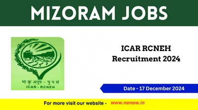 mizoram jobs   icar rcneh recruitment 2024