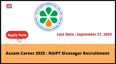 assam career 2025   rgipt sivasagar recruitment