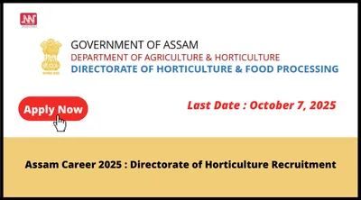 assam career 2025   directorate of horticulture recruitment