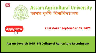assam govt job 2025   bn college of agriculture recruitment