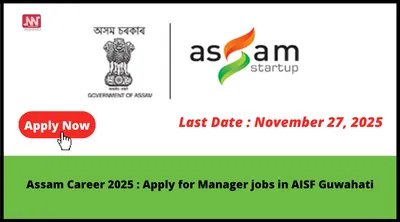 assam career 2025   apply for manager jobs in aisf guwahati