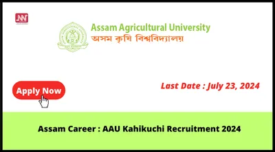 assam career   aau kahikuchi recruitment 2024