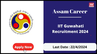 assam career   iit guwahati recruitment 2024